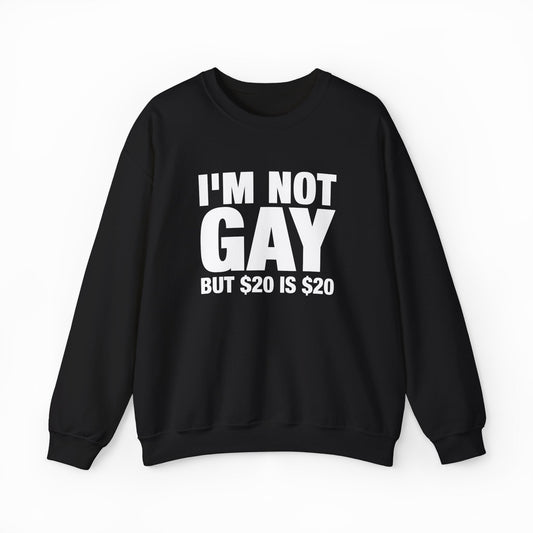Illicit Shirts I'm Not Gay But $20 Is $20 Crewneck