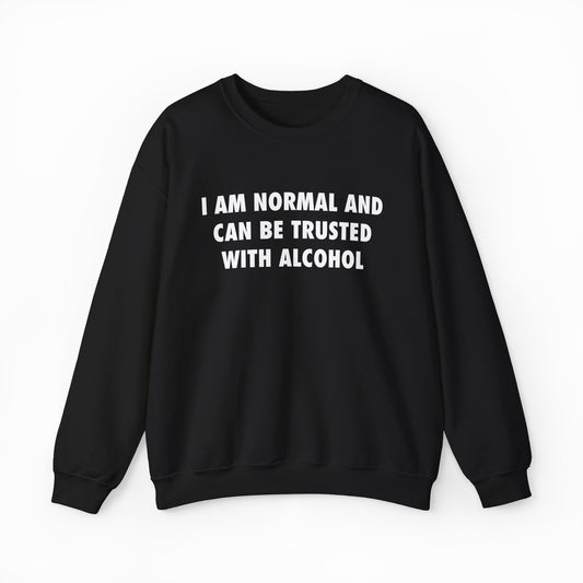 Illicit Shirts I Am Normal And Can Be Trusted With Alcohol Crewneck