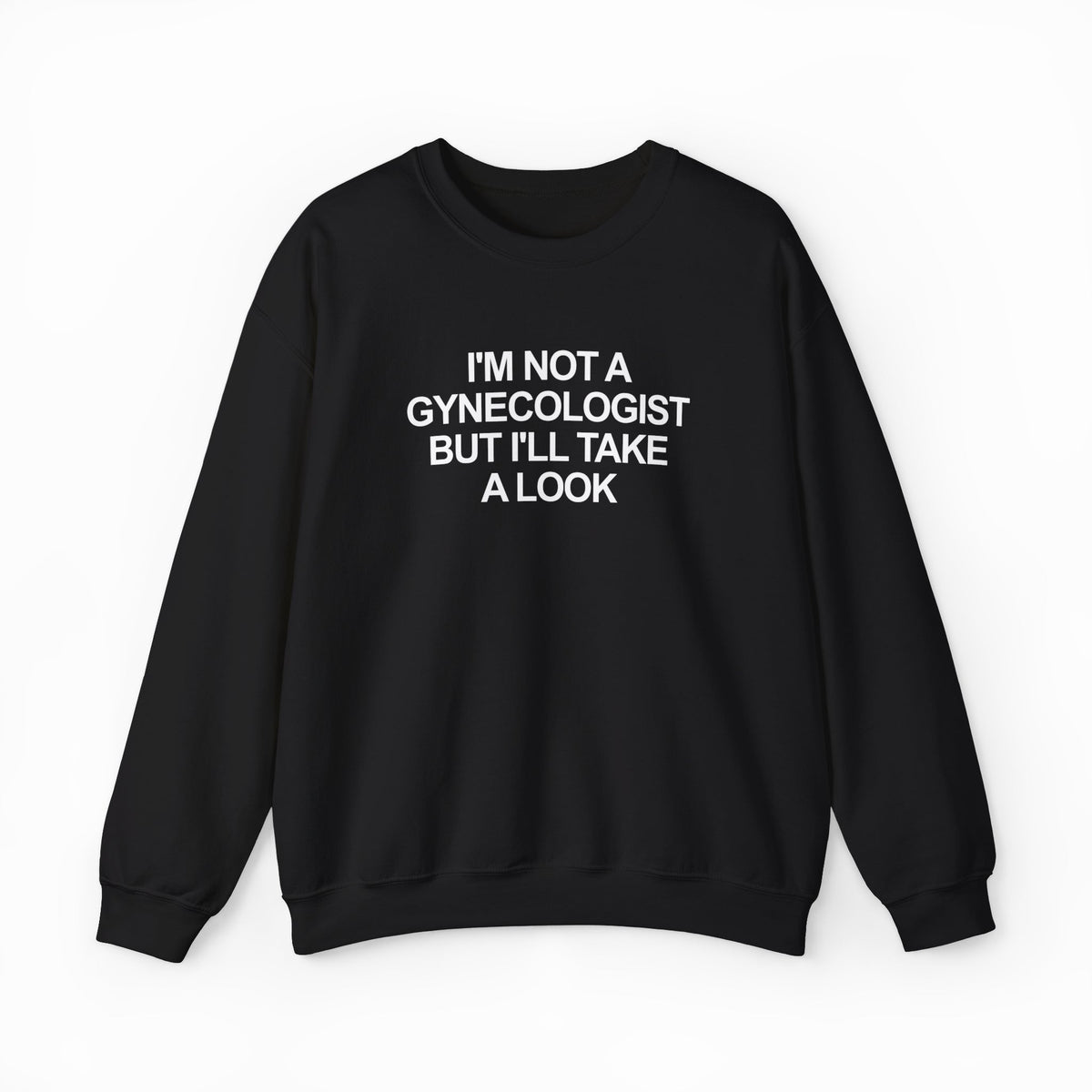 I'm Not a Gynecologist But I'll Take a Look Crewneck