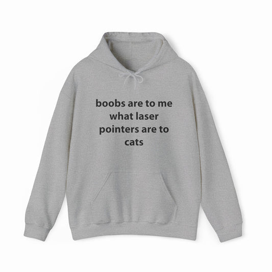 Illicit Shirts Boobs Are To Me What Laser Pointers Are To Cats Hoodie
