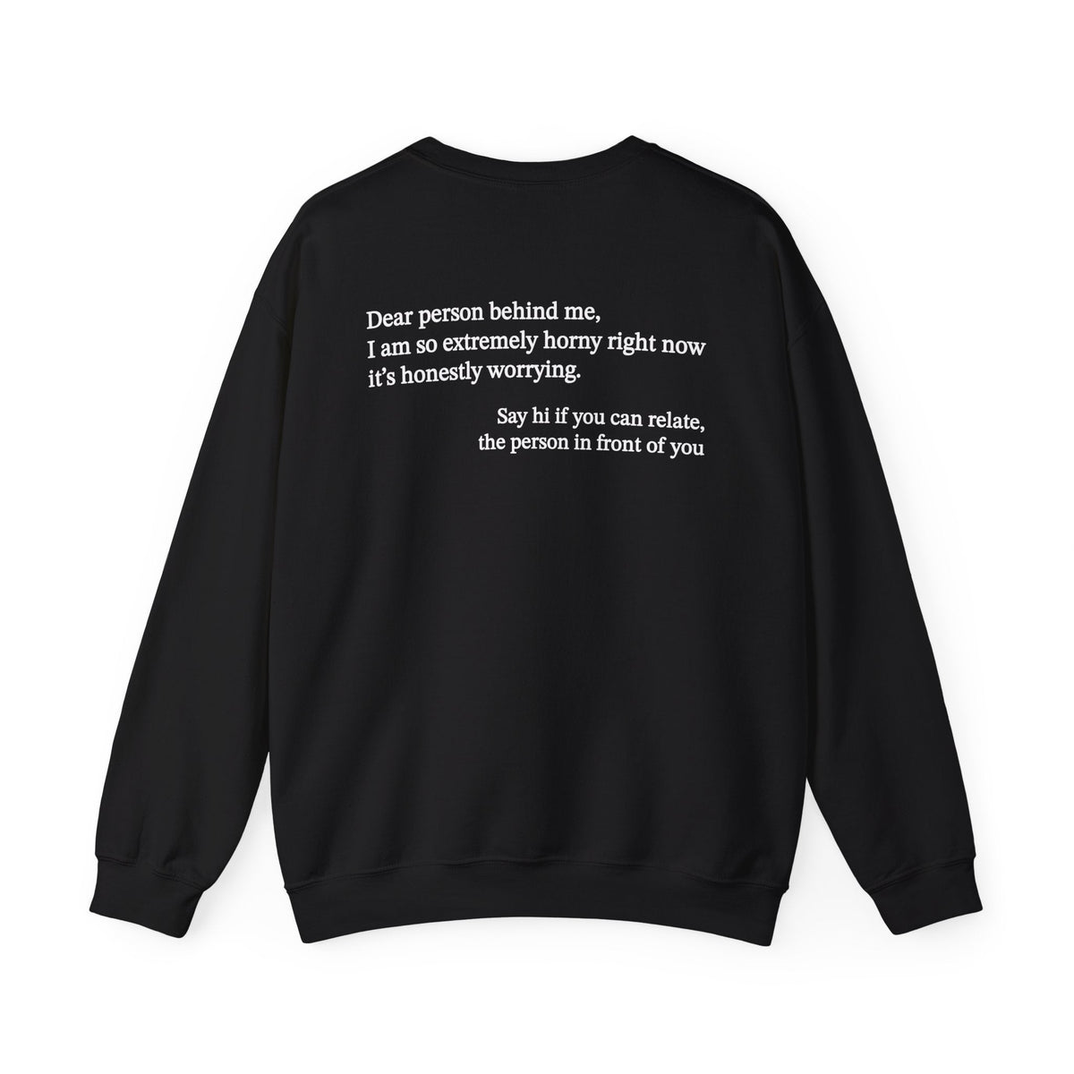 Dear Person Behind Me Horny Crewneck