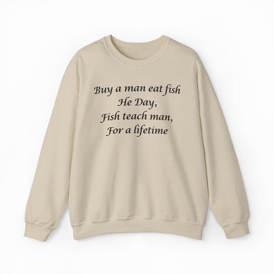 Illicit Shirts Buy A Man Eat Fish He Day, Fish Teach Man, For A Lifetime Crewneck