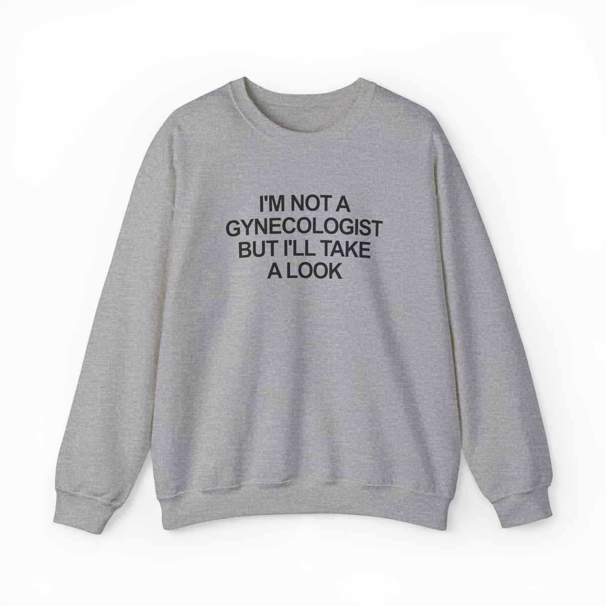 I'm Not a Gynecologist But I'll Take a Look Crewneck