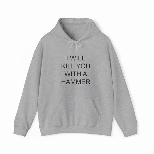 I Will Kill You With This Hammer Hoodie