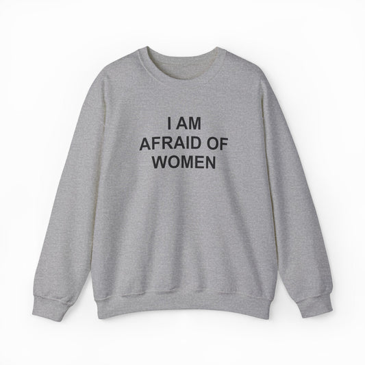 I Am Afraid Of Women Crewneck