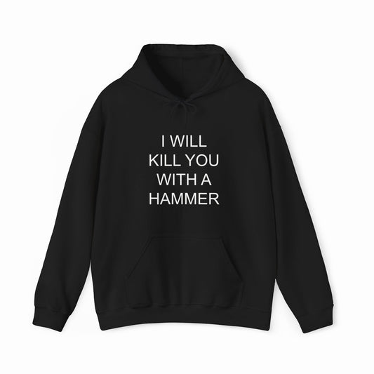 I Will Kill You With This Hammer Hoodie