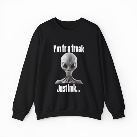 Illicit Shirts I'm FR A Freak Just LMK... Crewneck