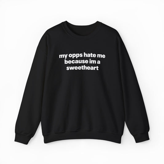 Illicit Shirts My Opps Hate Me Because I'm A Sweetheart Crewneck