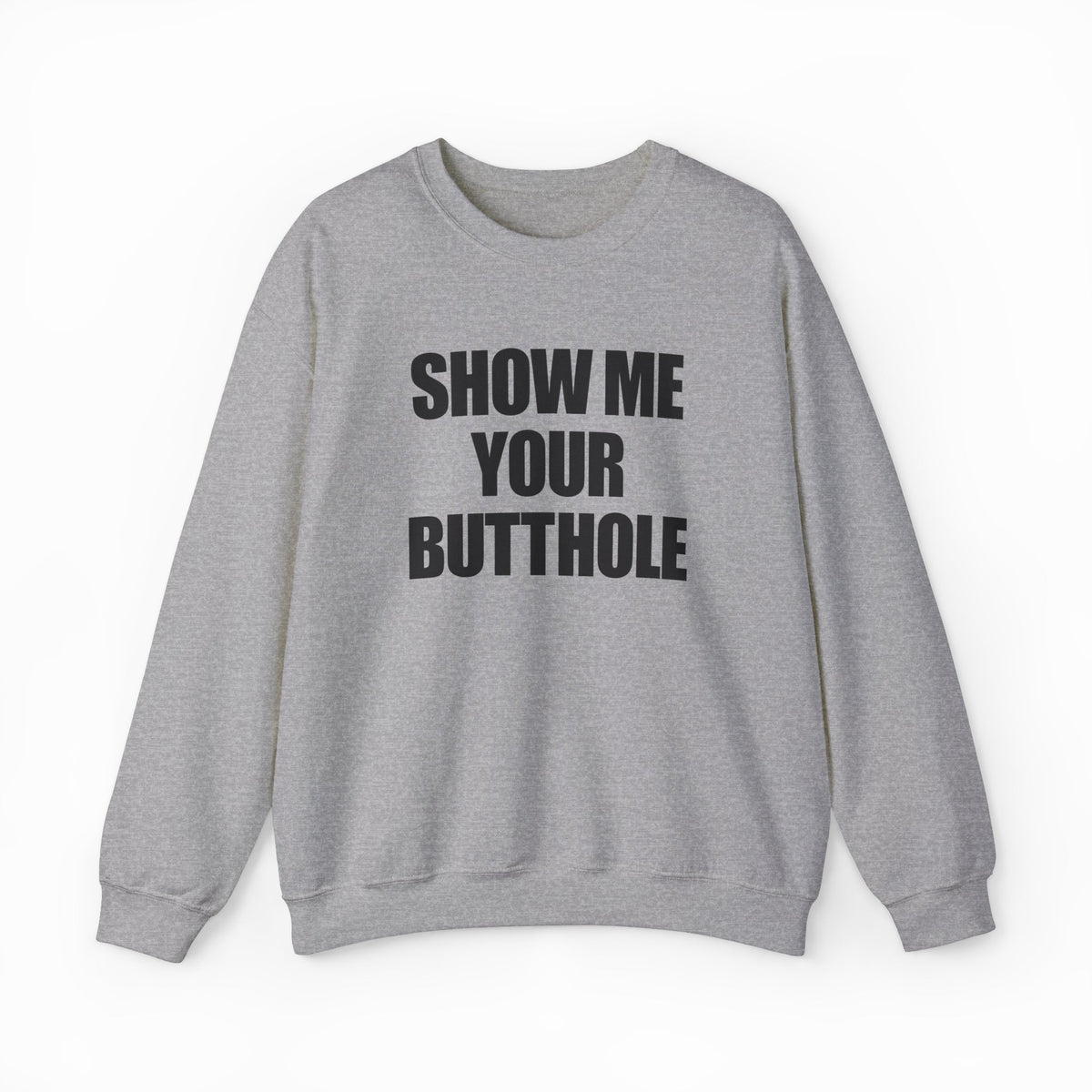 Show Me Your Butthole Crewneck