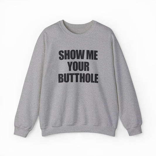 Illicit Shirts Show Me Your Butthole Crewneck
