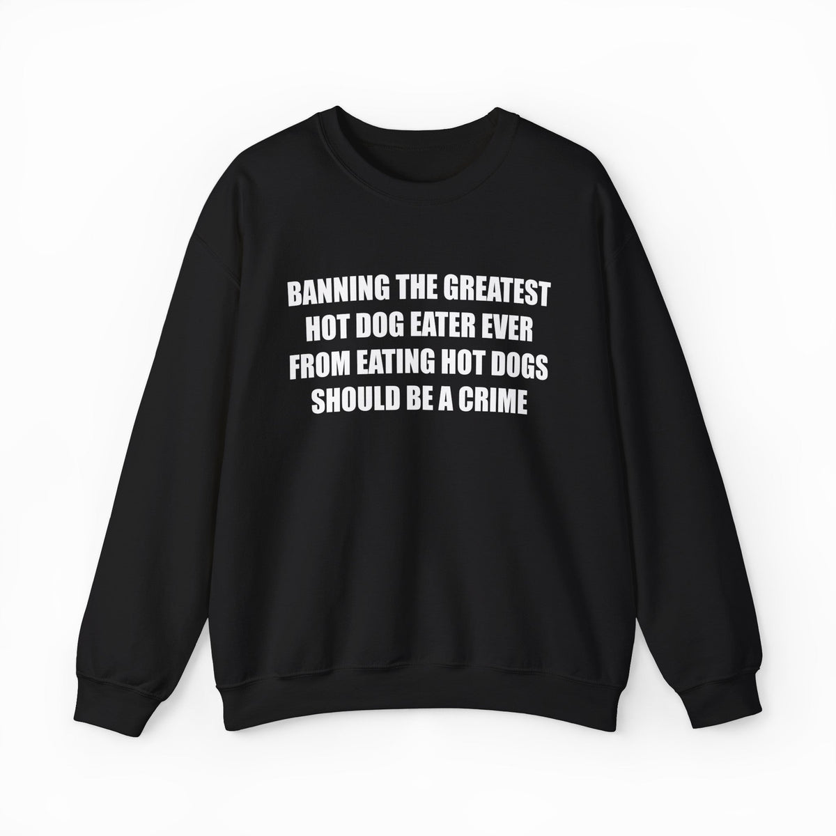 Illicit Shirts Banning The Greatest Hot Dog Eater Ever From Eating Hot Dogs Should Crewneck