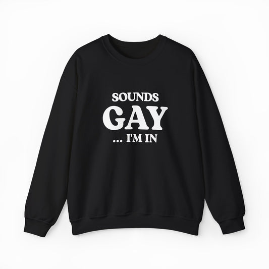 Illicit Shirts Sounds Gay I'm In Crewneck