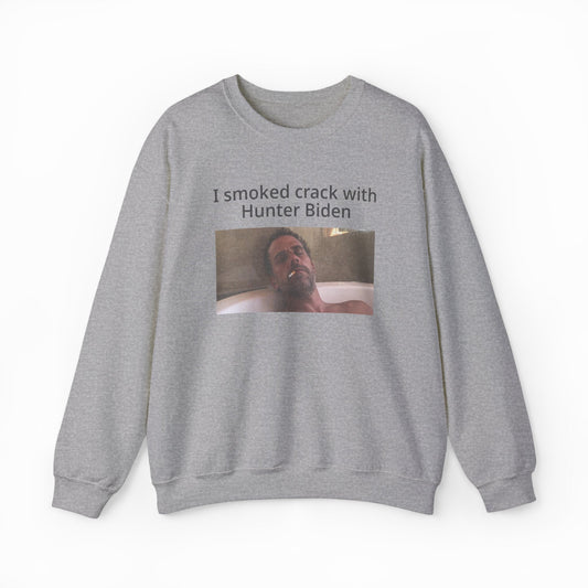 Illicit Shirts I Smoked Crack With Hunter Biden Crewneck