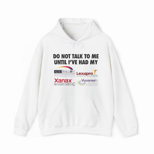 Illicit Shirts Do Not Talk To Me Until I've Had My Adderall, Lexapro, Xanax, Vyvanse Hoodie