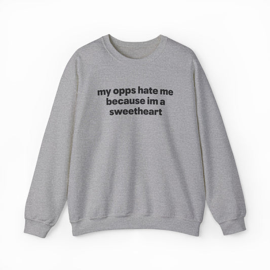 Illicit Shirts My Opps Hate Me Because I'm A Sweetheart Crewneck