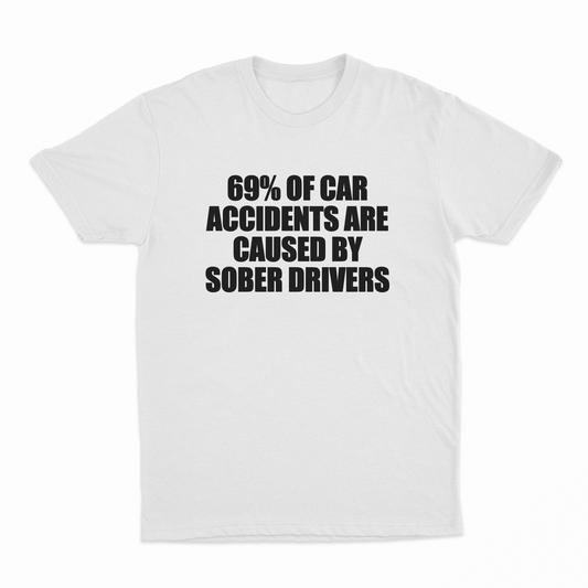 Illicit Shirts 69% Of Car Accidents Are Caused By Sober Drivers T-Shirt