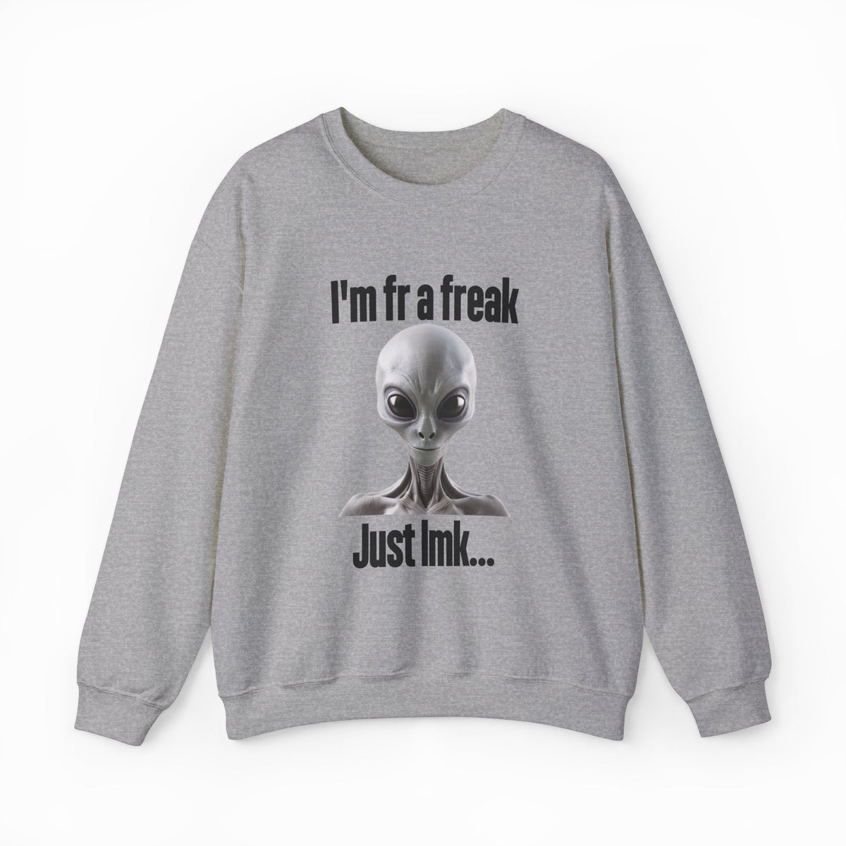 I'm FR A Freak Just LMK... Crewneck