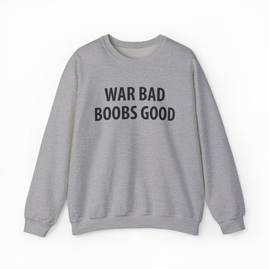 Illicit Shirts War Bad Boobs Good Crewneck