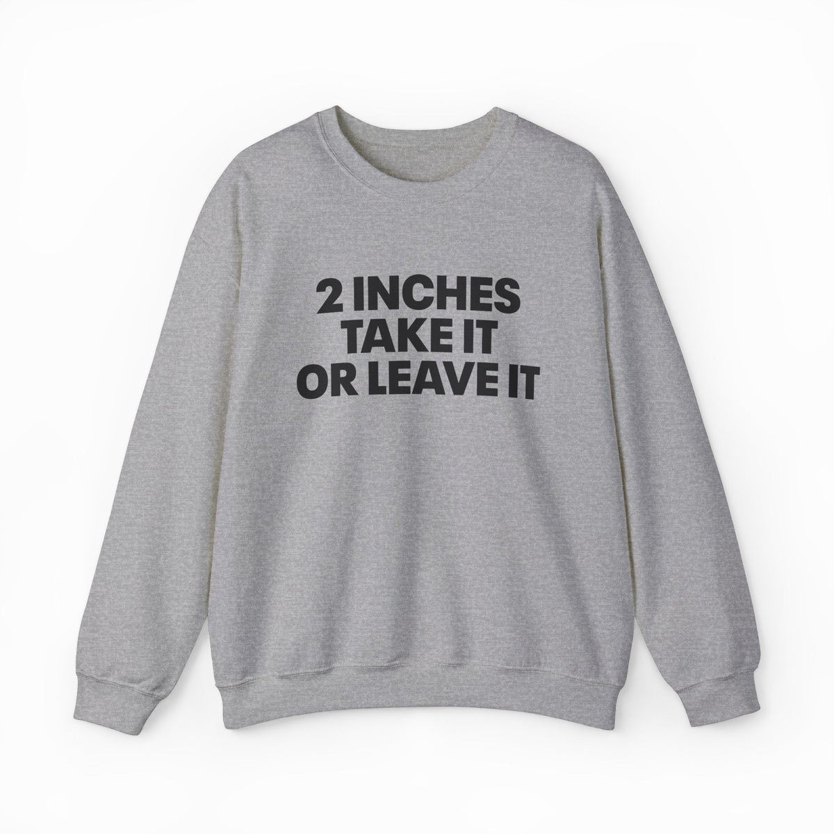 2 Inches Take It Or Leave It Crewneck