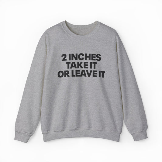 Illicit Shirts 2 Inches Take It Or Leave It Crewneck