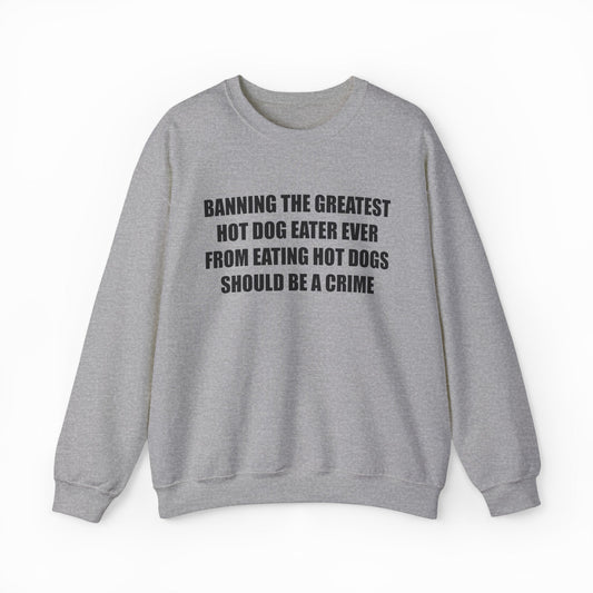 Illicit Shirts Banning The Greatest Hot Dog Eater Ever From Eating Hot Dogs Should Crewneck