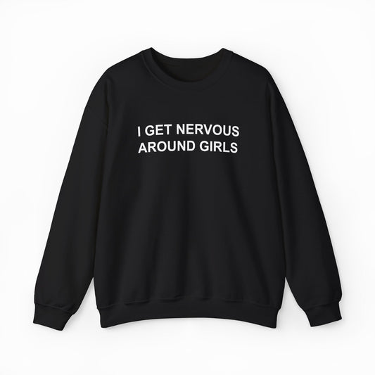 I Get Nervous Around Girls Crewneck