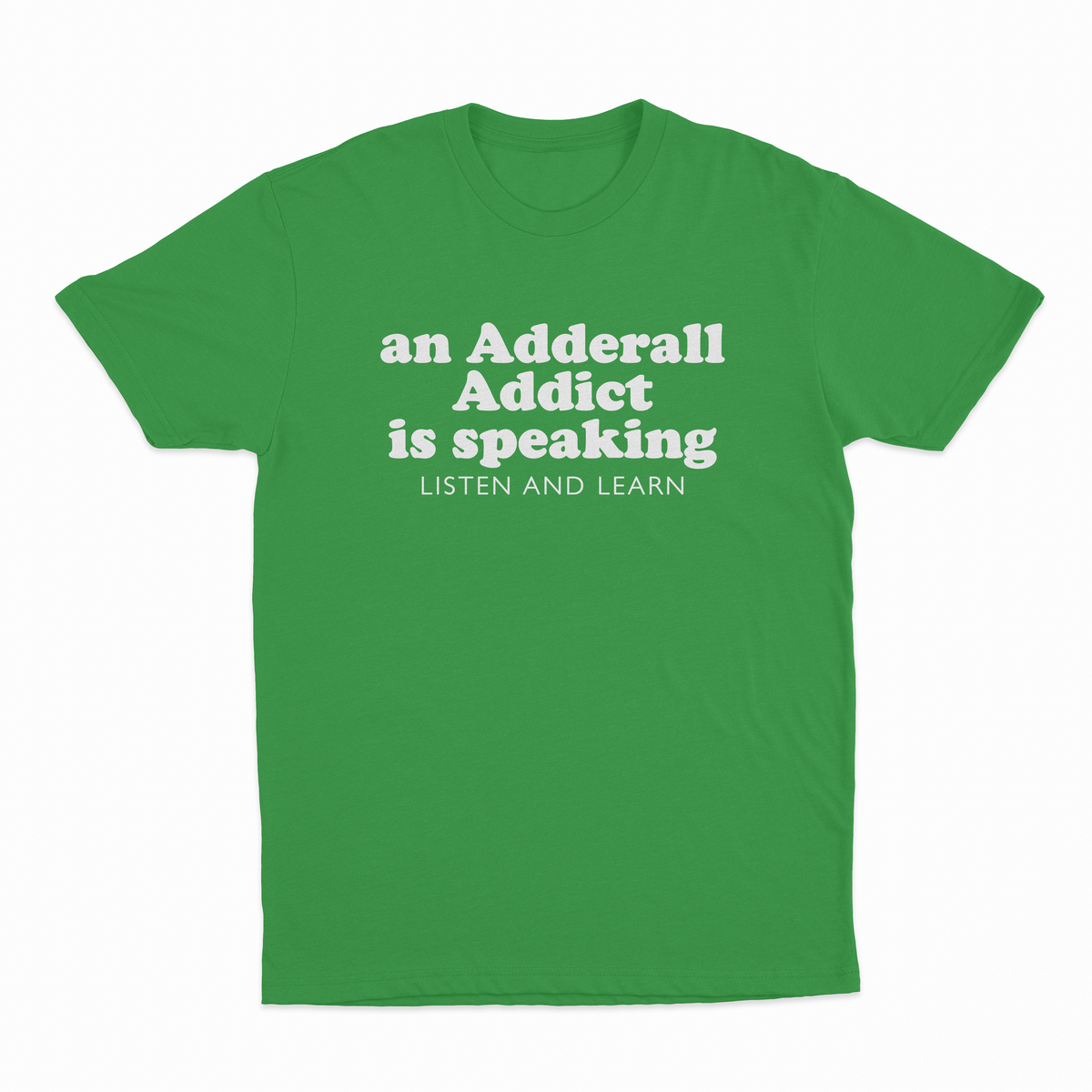 An Adderall Addict Is Speaking Listen And Learn T-Shirt