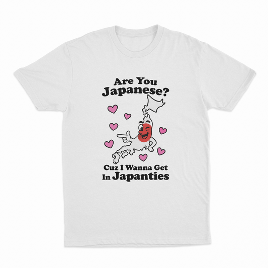 Illicit Shirts Are You Japanese Cuz I Wanna Get In Japanties T-Shirt