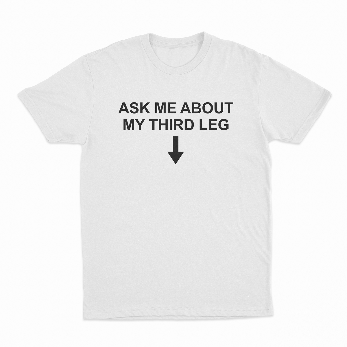 Ask Me About My Third Leg T-Shirt
