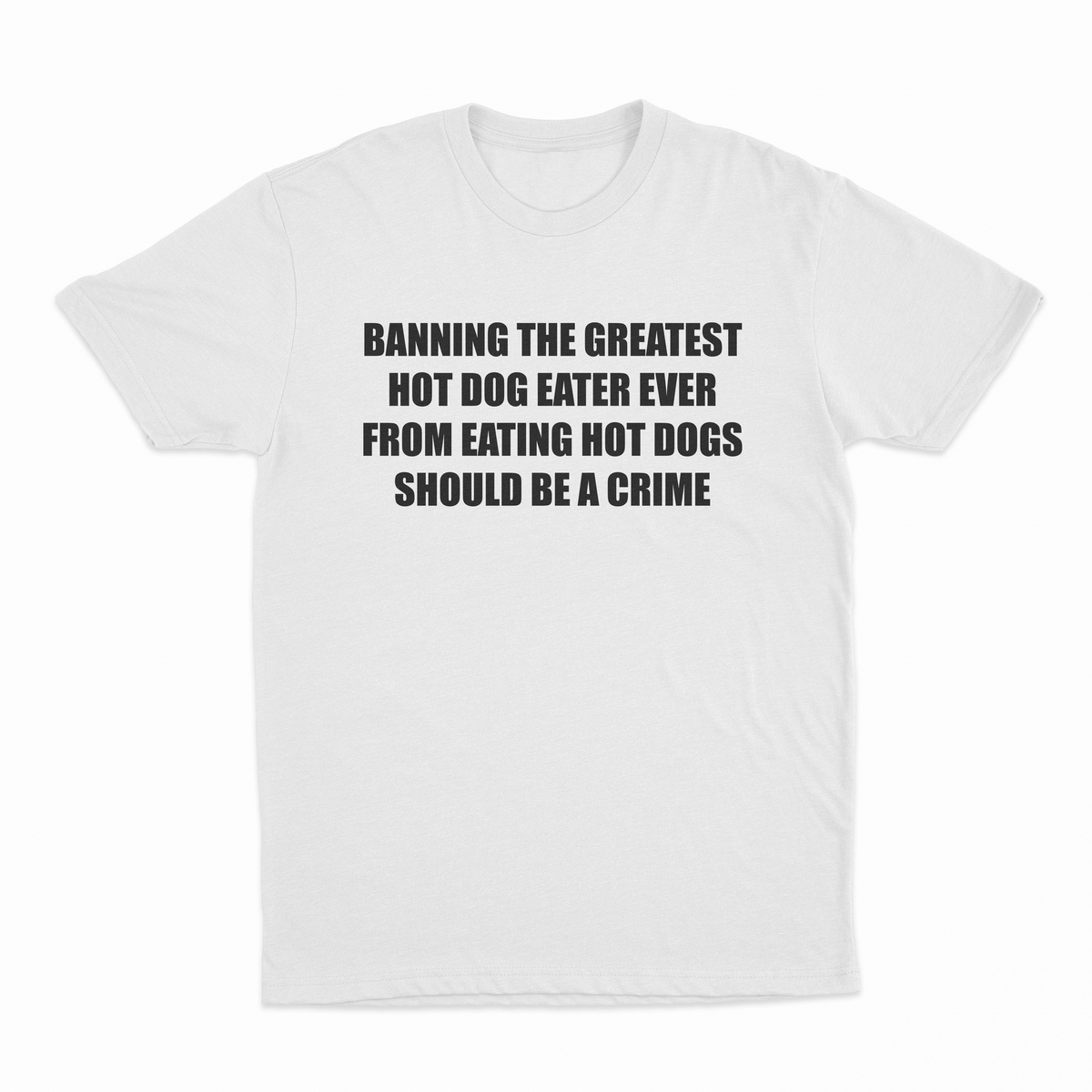 Illicit Shirts Banning The Greatest Hot Dog Eater Ever From Eating Hot Dogs Should T-Shirt