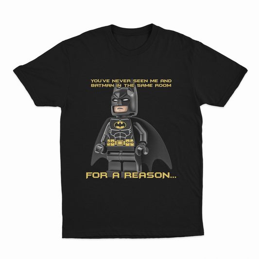 Illicit Shirts You've Never Seen Me And Batman In The Same Room For A Reason... T-Shirt