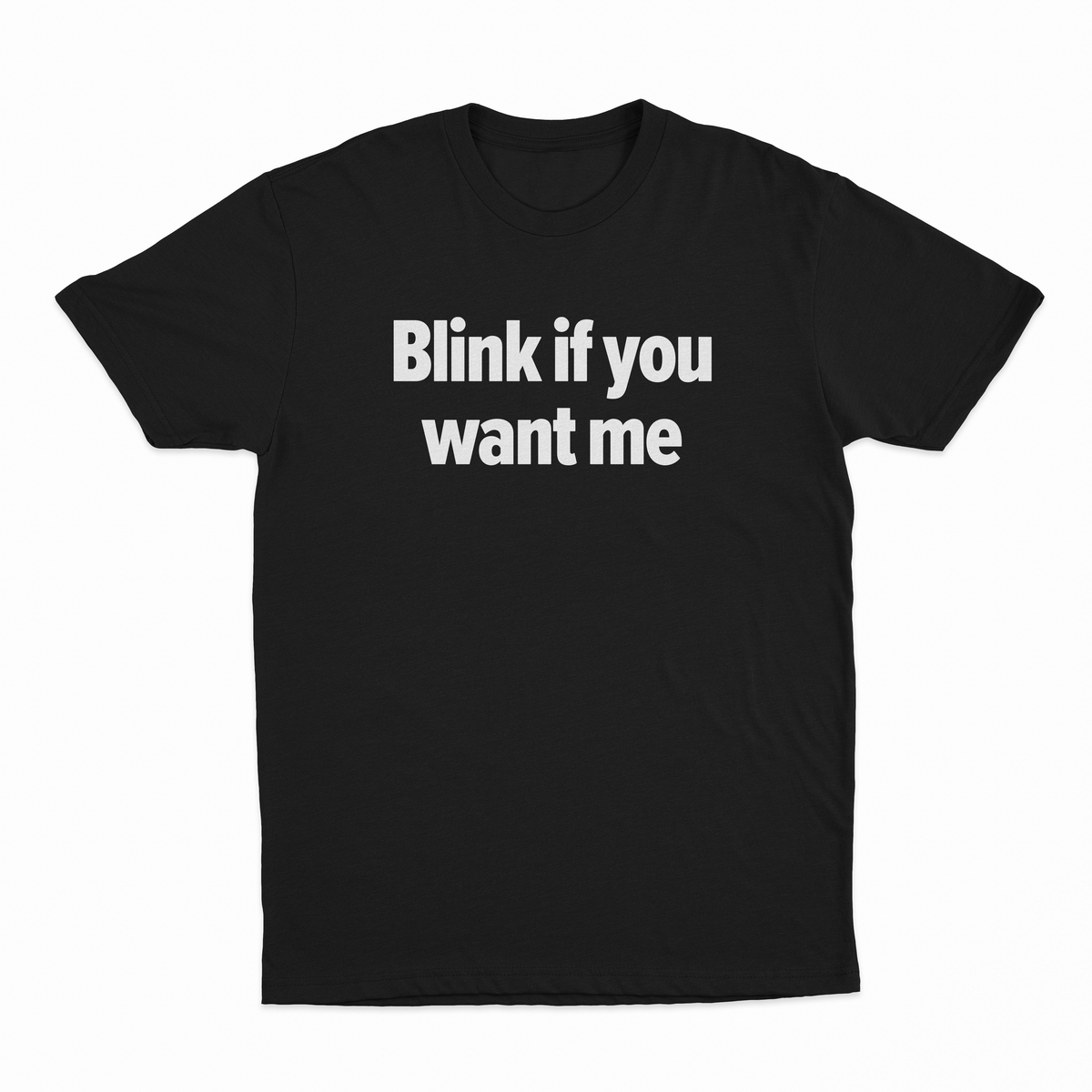 Blink If You Want Me T-Shirt