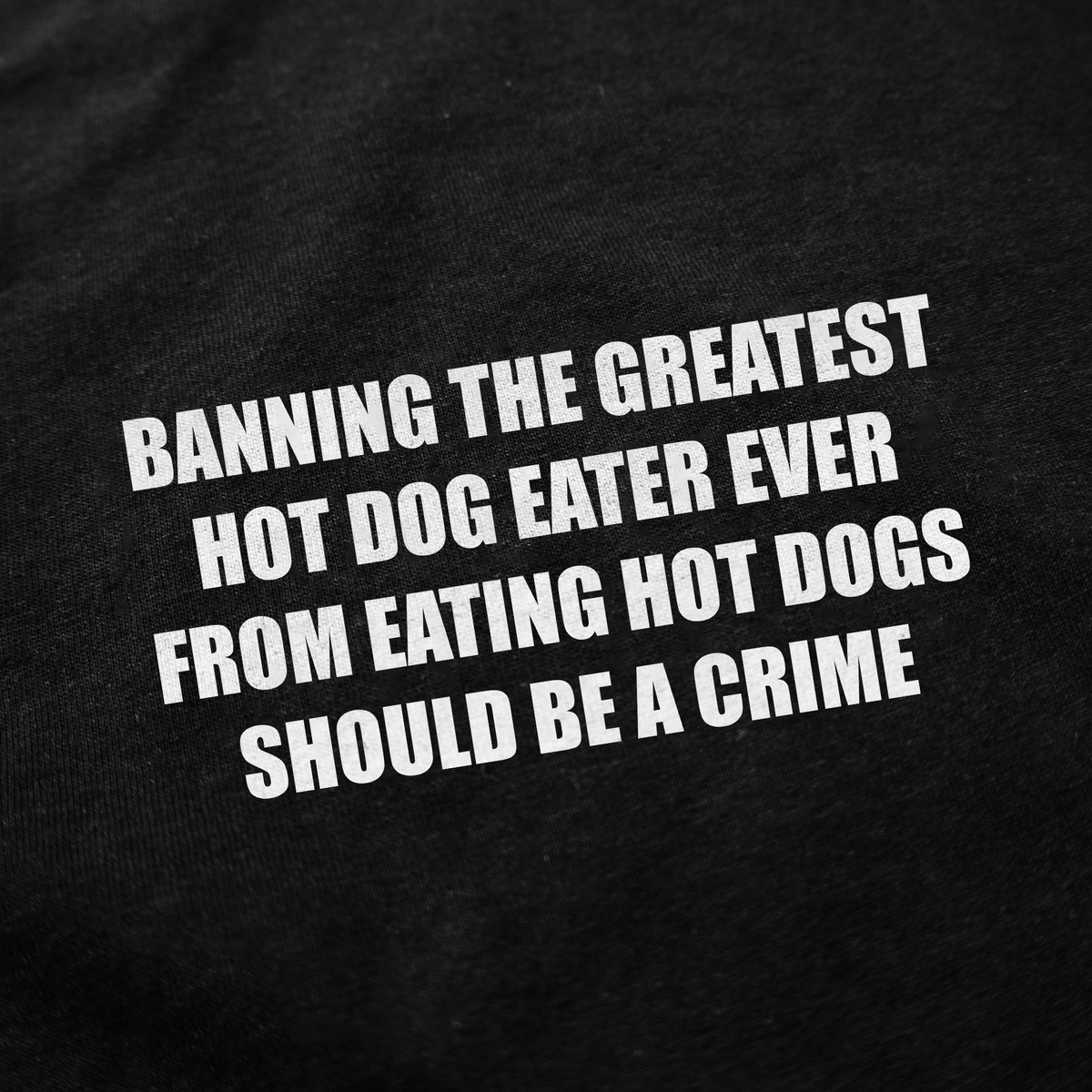 Illicit Shirts Banning The Greatest Hot Dog Eater Ever From Eating Hot Dogs Should T-Shirt