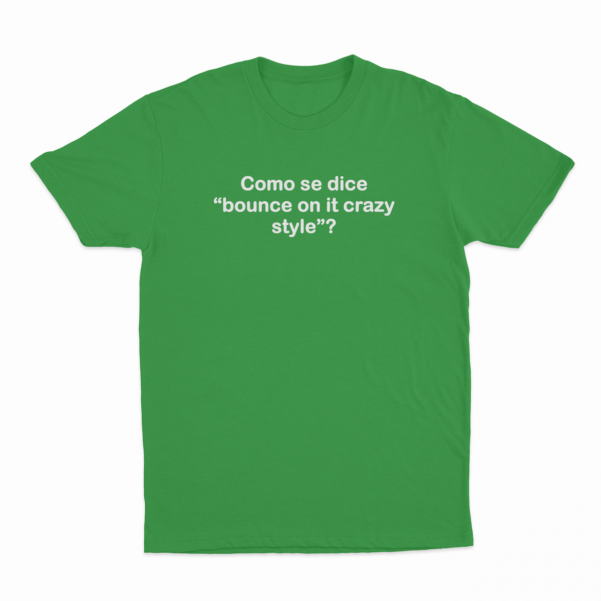 Como Se Dice Bounce On It Crazy Style T-Shirt