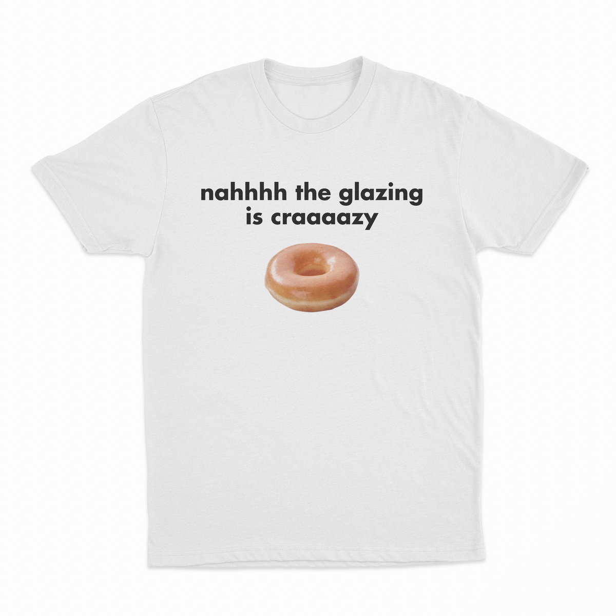 Nah The Glazing Is Crazy T-Shirt