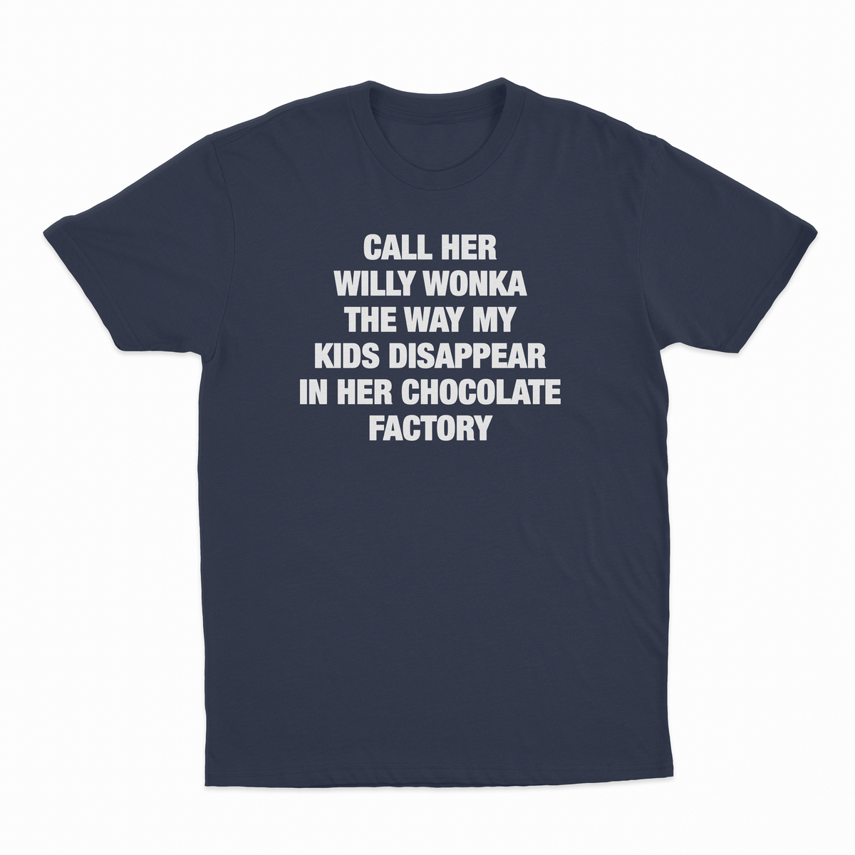 Call Her Willy Wonka The Way My Kids Disappear In Her Chocolate Factory T-Shirt