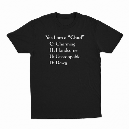 Illicit Shirts Yes I Am A Chud (Charming, Handsome, Unstoppable, Dawg) T-Shirt