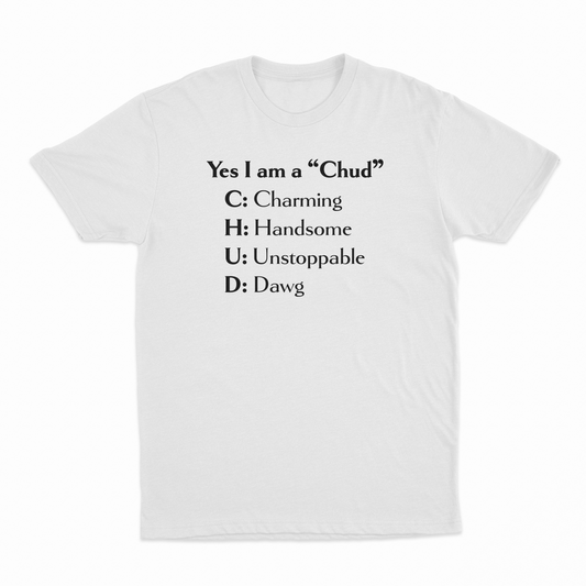 Illicit Shirts Yes I Am A Chud (Charming, Handsome, Unstoppable, Dawg) T-Shirt