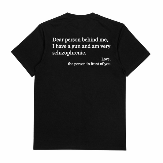 Illicit Shirts Dear Person Behind Me Schizophrenic T-Shirt (Backprint)