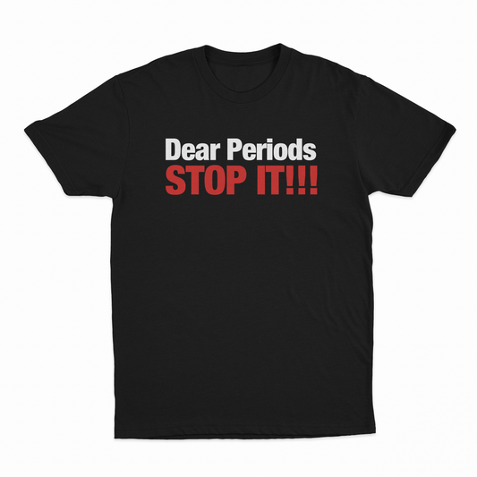Illicit Shirts Dear Periods Stop It T-Shirt