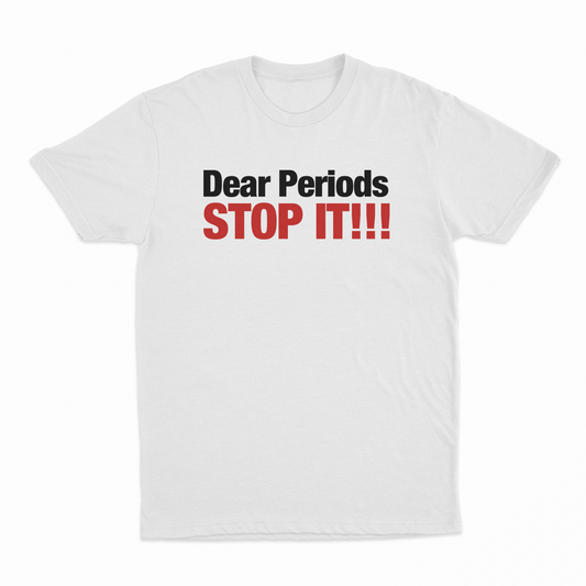 Illicit Shirts Dear Periods Stop It T-Shirt