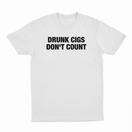Drunk Cigs Don't Count T-Shirt