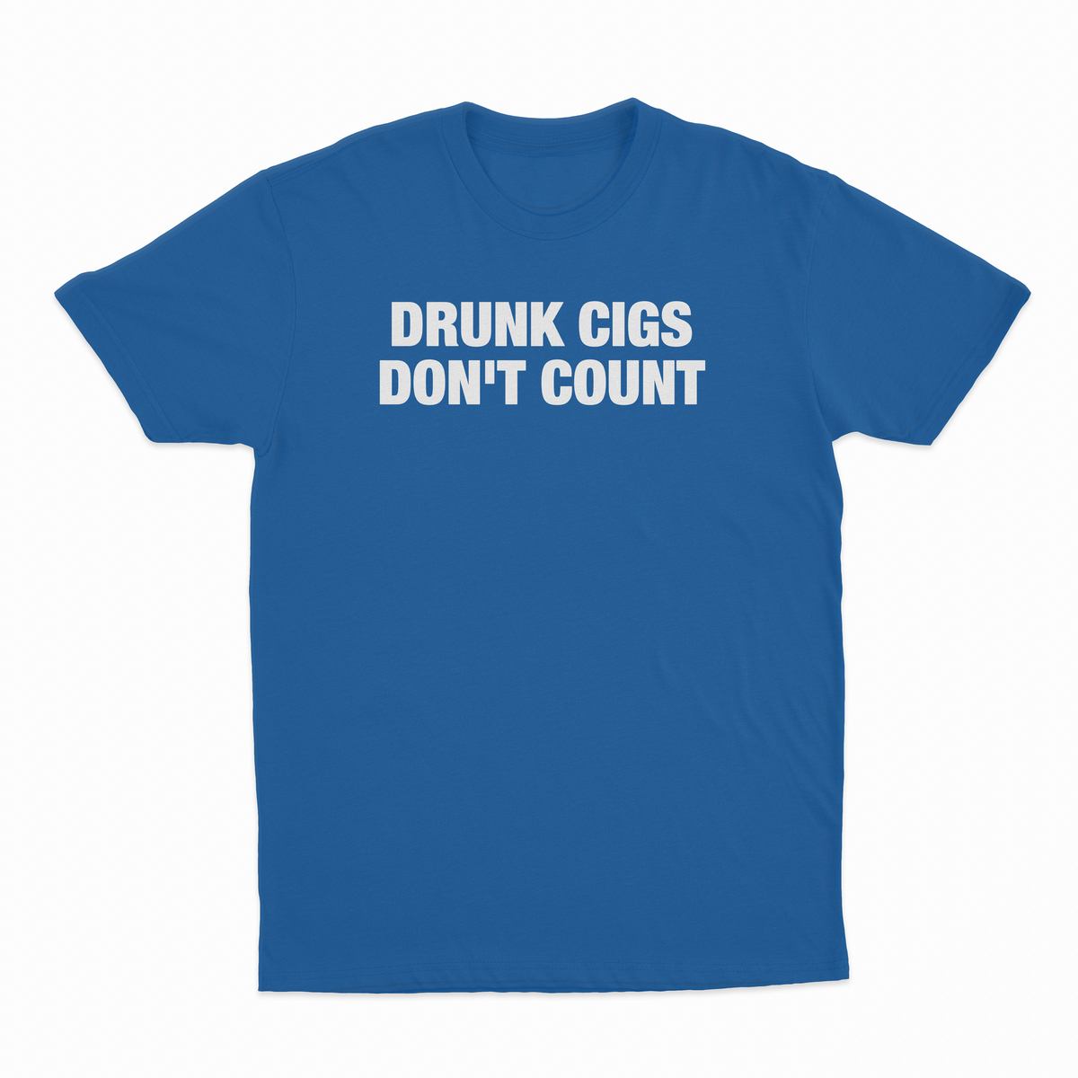 Drunk Cigs Don't Count T-Shirt
