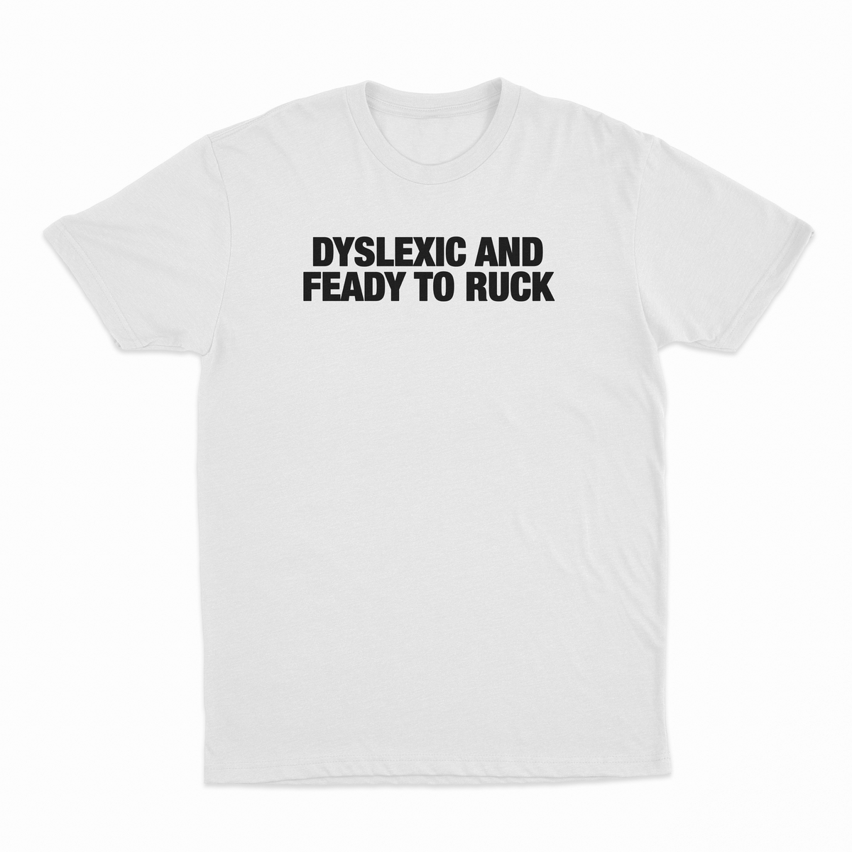 Dyslexic And Feady To Ruck T-Shirt