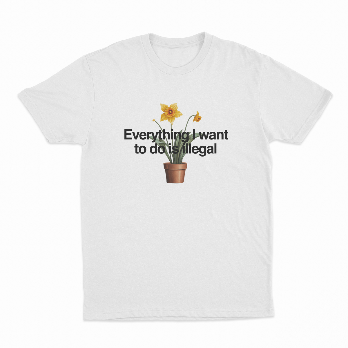 Everything I Want To Do Is Illegal T-Shirt