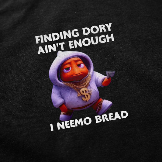 Illicit Shirts Finding Dory Ain't Enough I Neemo Bread T-Shirt