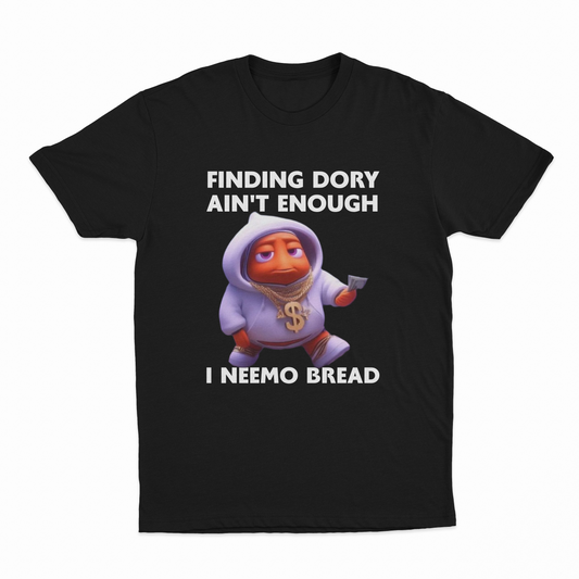 Illicit Shirts Finding Dory Ain't Enough I Neemo Bread T-Shirt