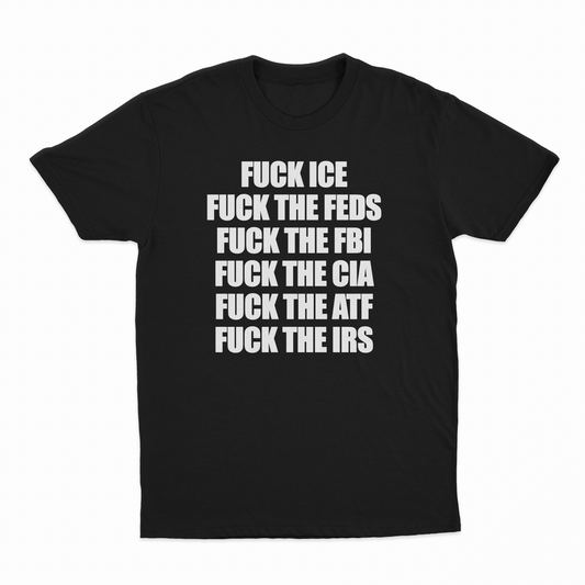 Illicit Shirts Fuck Ice, Fuck The Feds, Fuck The FBI, Fuck The CIA, Fuck The ATF, T-Shirt