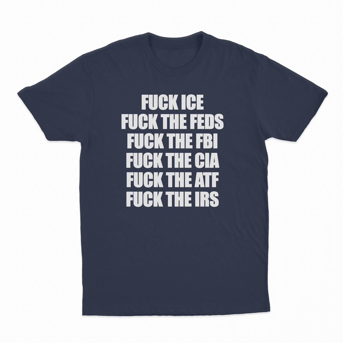 Illicit Shirts Fuck Ice, Fuck The Feds, Fuck The FBI, Fuck The CIA, Fuck The ATF, T-Shirt