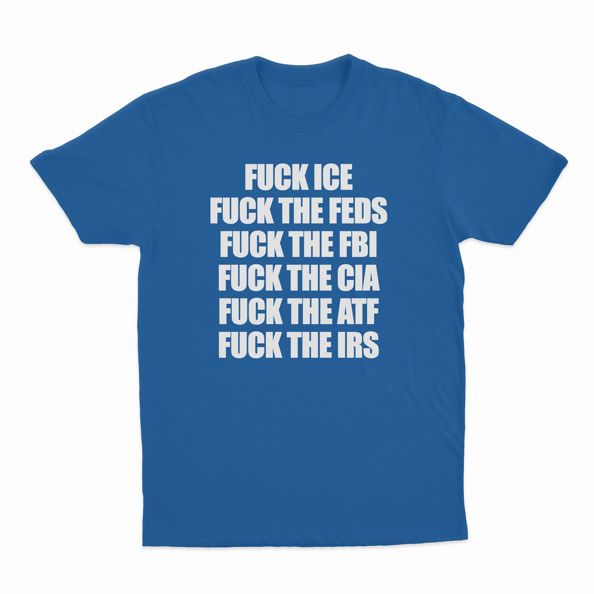 Illicit Shirts Fuck Ice, Fuck The Feds, Fuck The FBI, Fuck The CIA, Fuck The ATF, T-Shirt